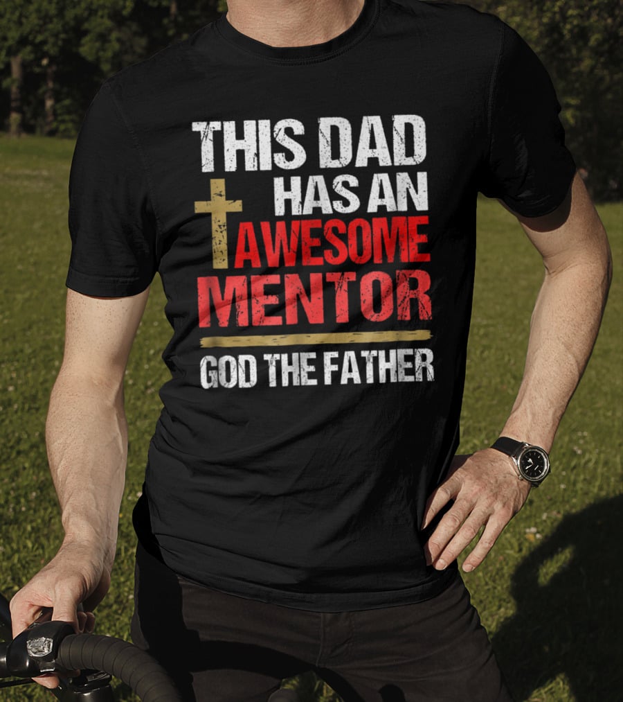This Dad Has An Awesome Mentor God The Father T-Shirt