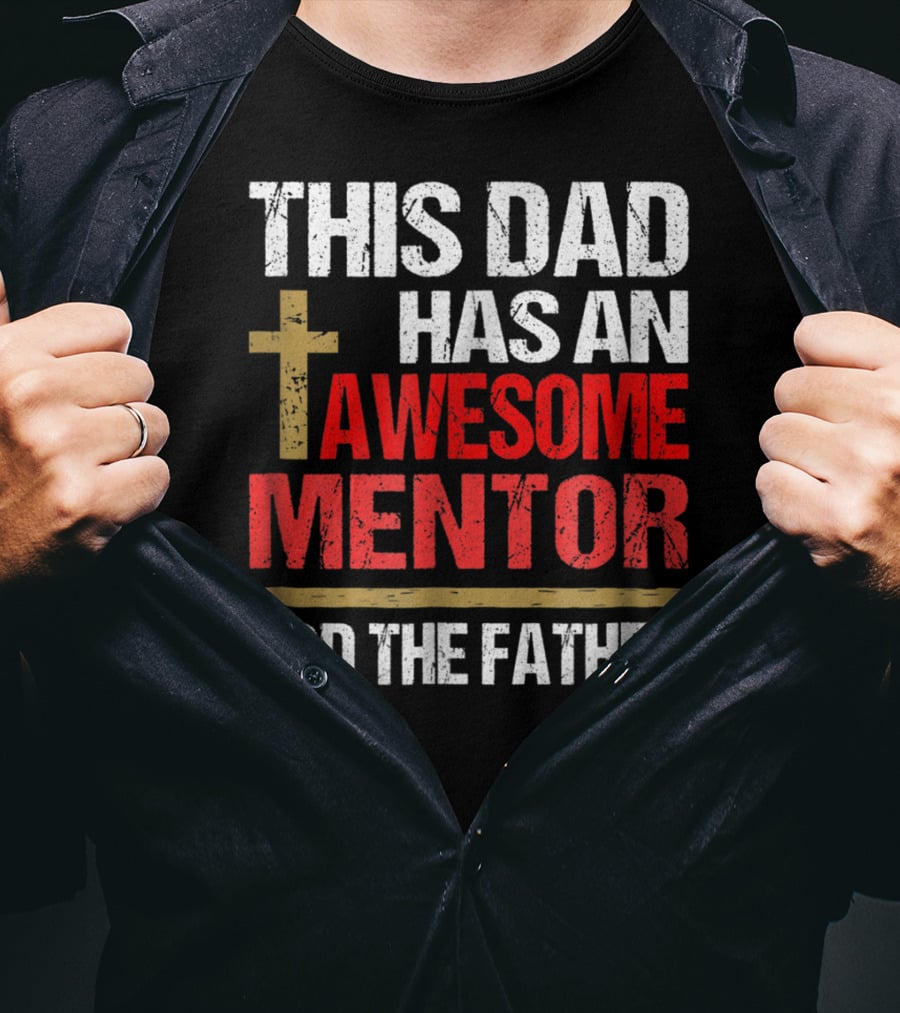 This Dad Has An Awesome Mentor God The Father T-Shirt