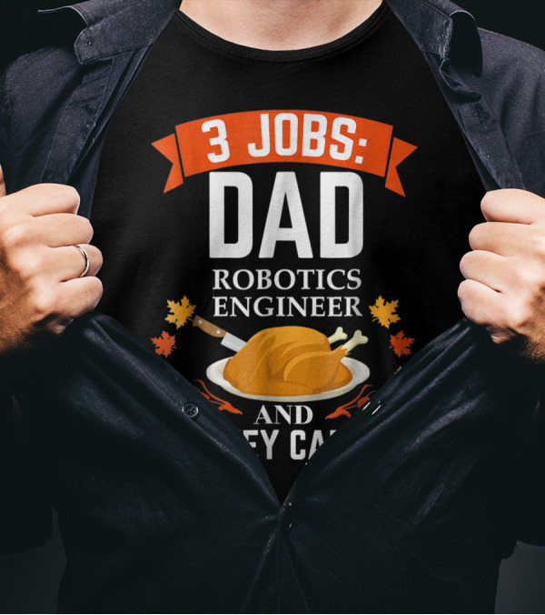 3 Jobs Dad Robotics Engineer And Turkey Carver T-Shirt