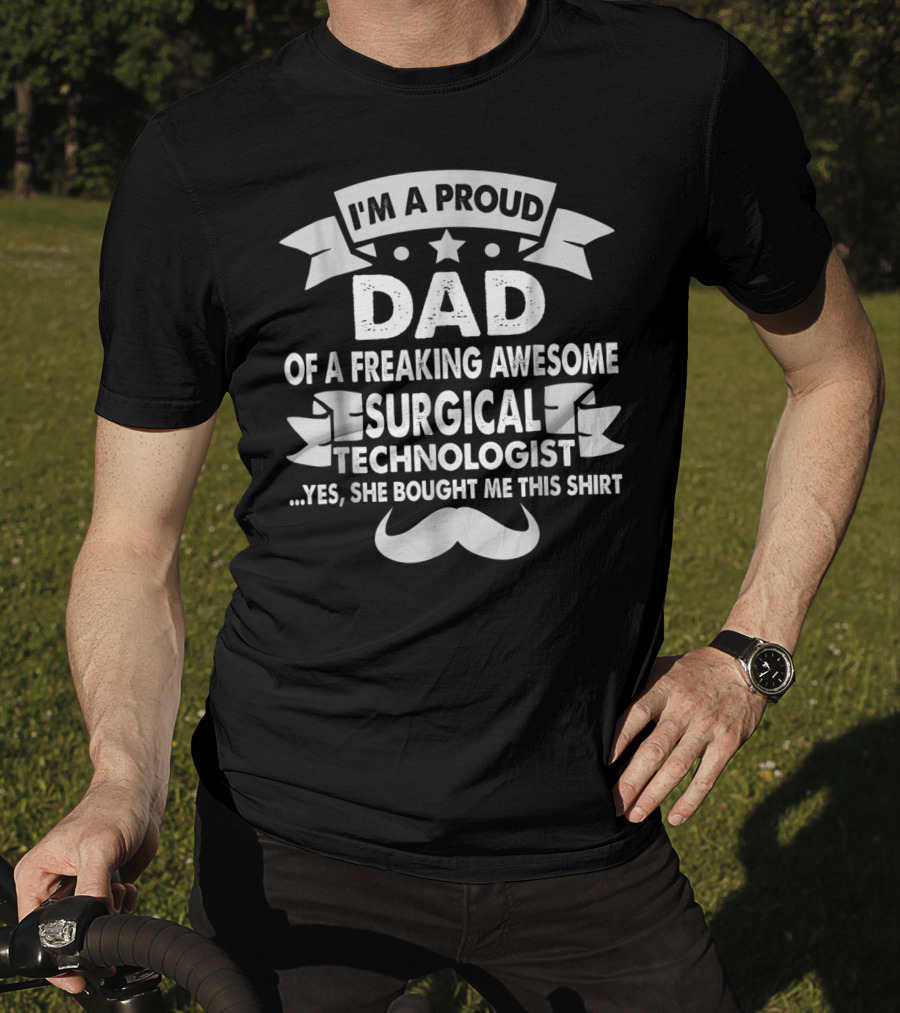 I'm A Proud Dad Of A Freaking Awesome Surgical Technologist T-Shirt