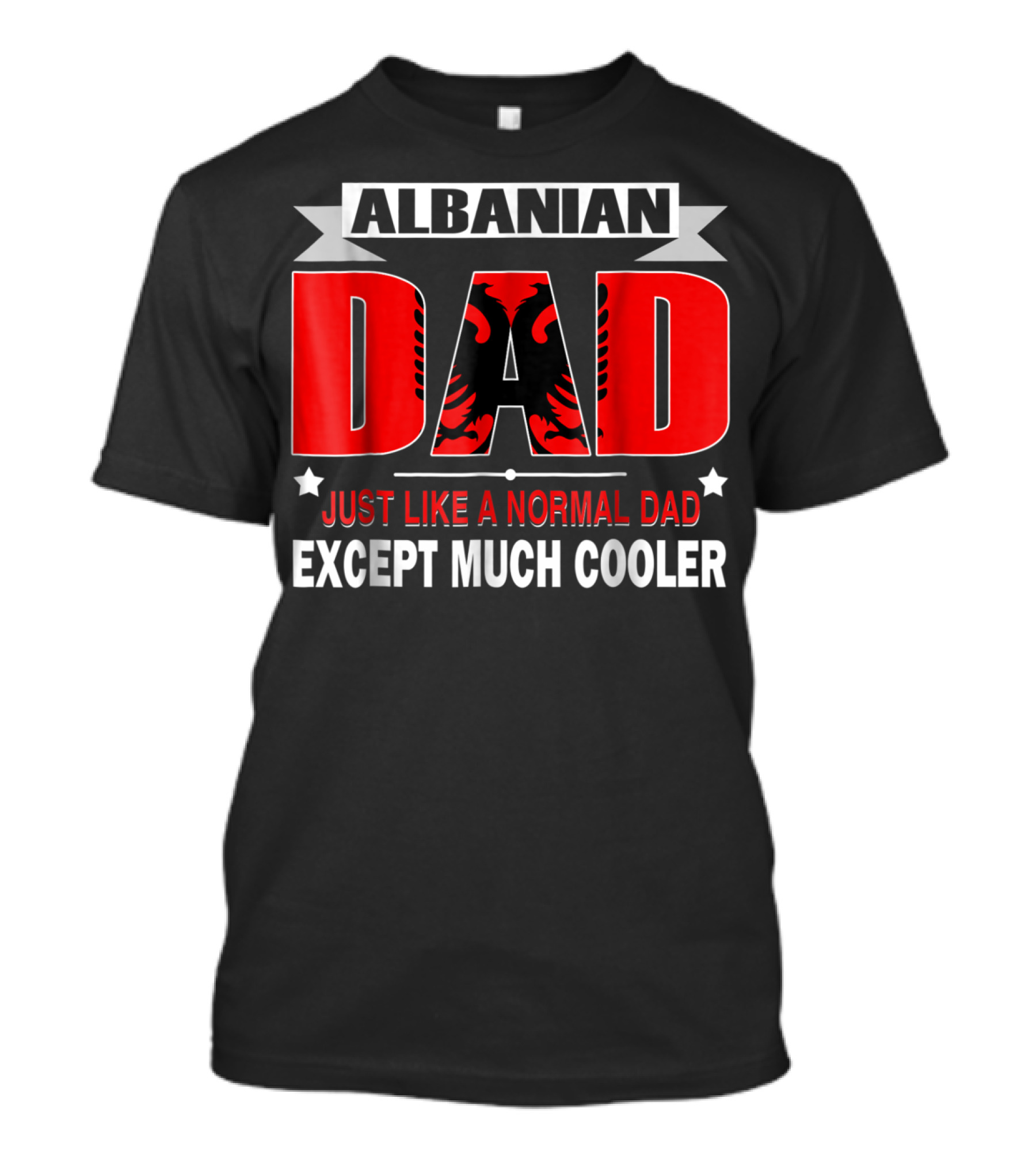 Albanian Dad Just Like A Normal Dad Except Much Cooler Flag53 T-Shirt