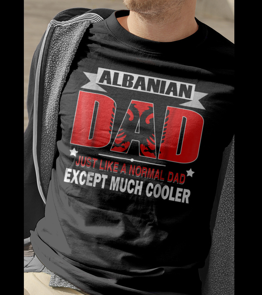 Albanian Dad Just Like A Normal Dad Except Much Cooler Flag53 T-Shirt