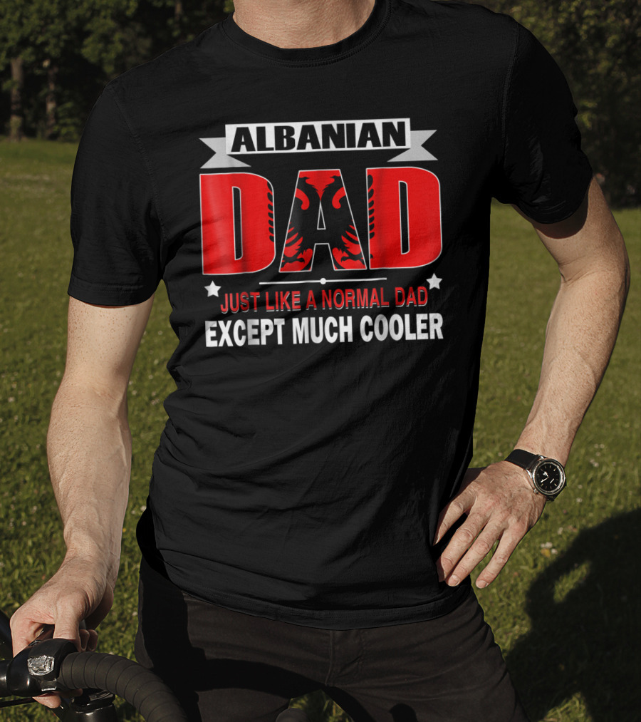 Albanian Dad Just Like A Normal Dad Except Much Cooler Flag53 T-Shirt