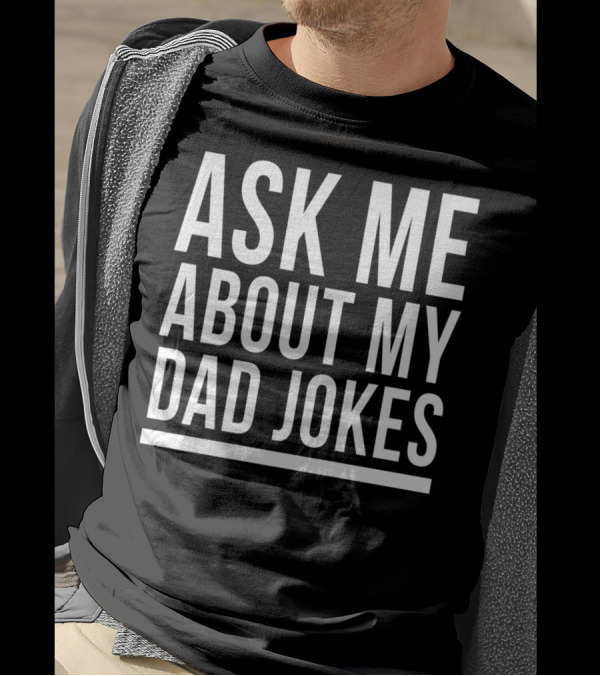 Ask Me About My Dad Jokes Funny Bad Sarcastic Humor T-Shirt