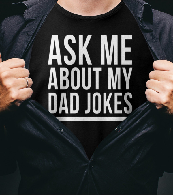 Ask Me About My Dad Jokes Funny Bad Sarcastic Humor T-Shirt