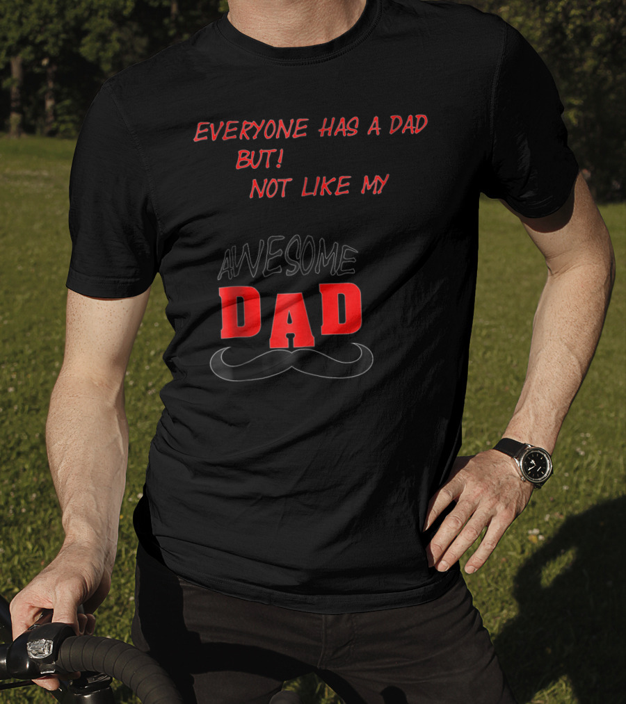 Everyone Has A Dad But Not Like My Awesome Dad T-Shirt
