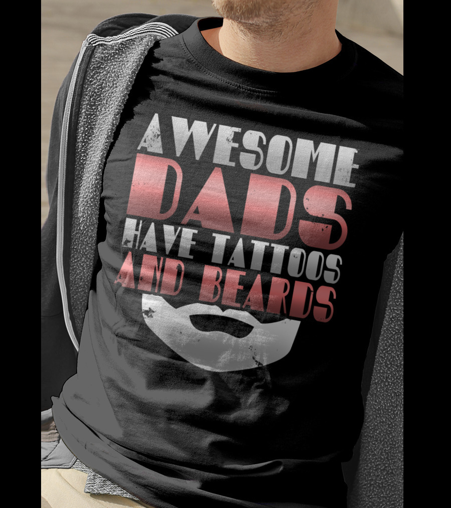 Awesome Dads Have Tattoos And Beards Cool Dad T-Shirt