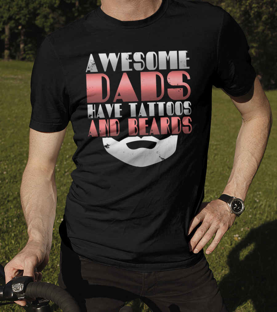 Awesome Dads Have Tattoos And Beards Cool Dad T-Shirt