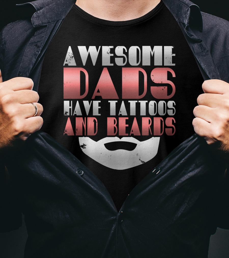 Awesome Dads Have Tattoos And Beards Cool Dad T-Shirt