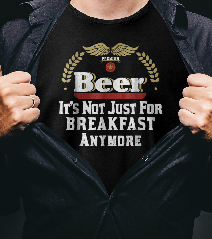Premium Beer It's Not Just For Breakfast Anymore Oktoberfest Dad Husband Boyfriend T-Shirt