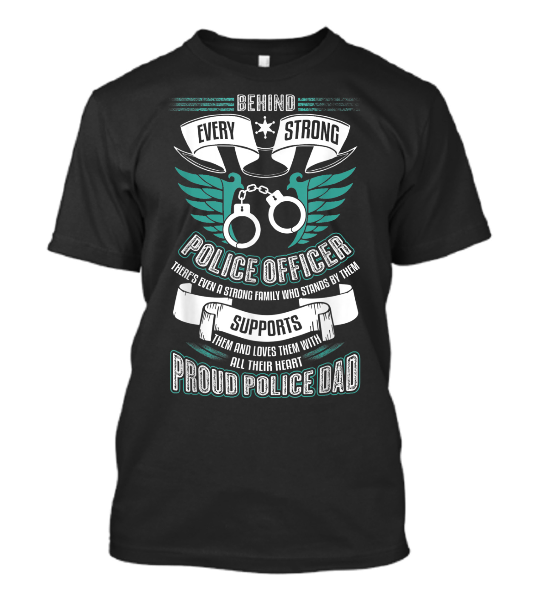 Behind Every Strong Police Officer Proud Police Dad Supports With All Their Heart T-Shirt