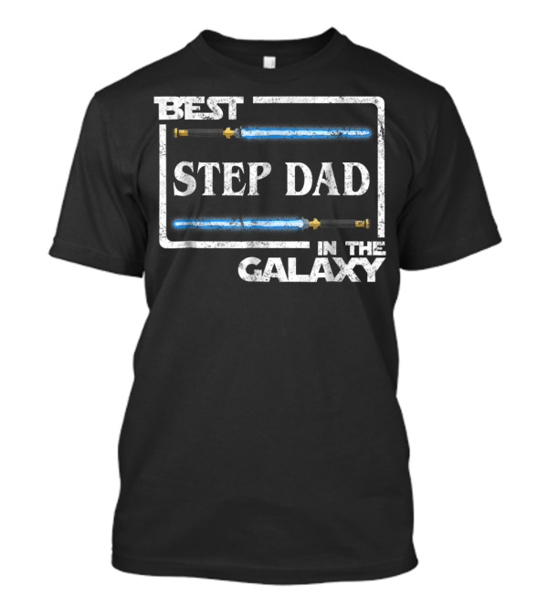 BEST STEP DAD IN THE GALAXY LIGHTSABER STAR WARS DAD GIFT T-Shirt