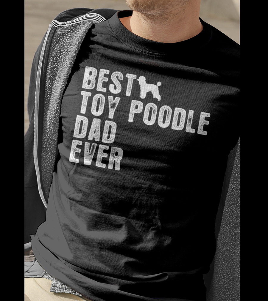 Best Toy Poodle Dad Ever With Toy Poodle T-Shirt