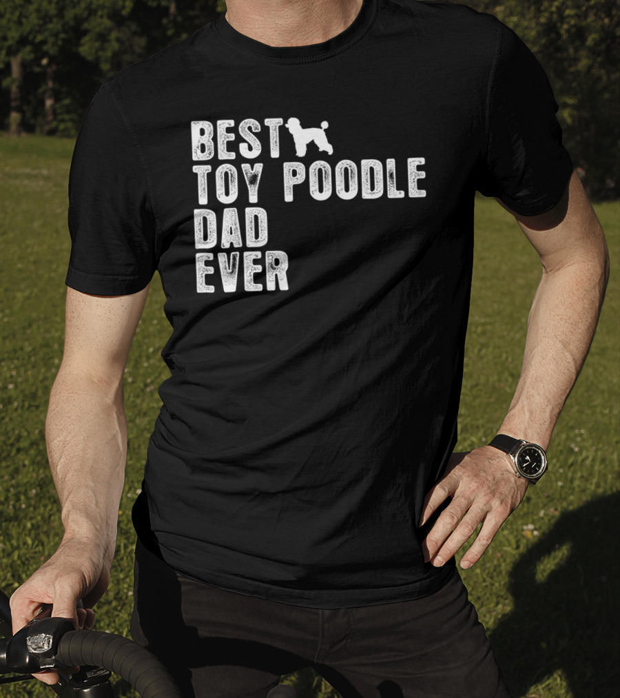 Best Toy Poodle Dad Ever With Toy Poodle T-Shirt
