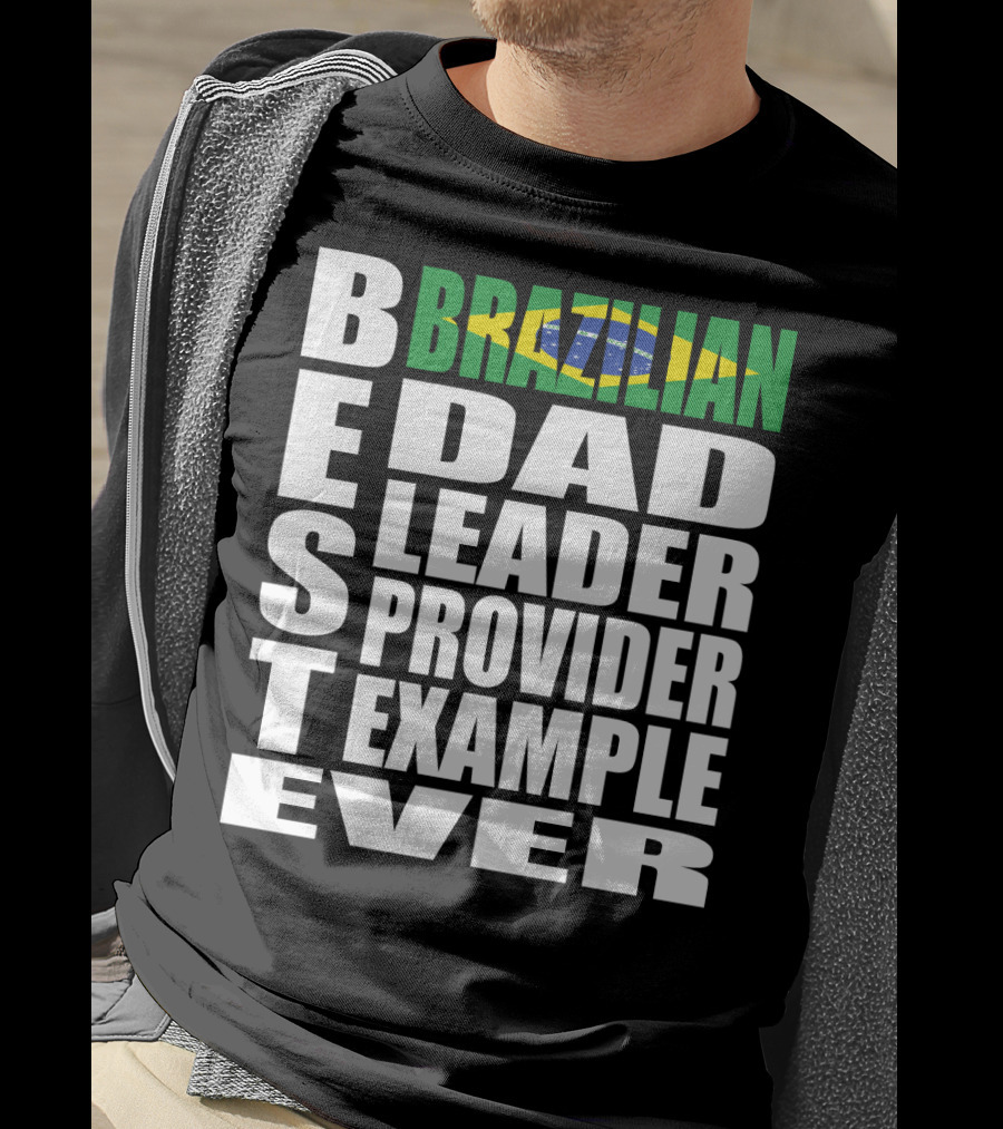 BEST Brazilian Dad Leader Provider Example Ever T-Shirt