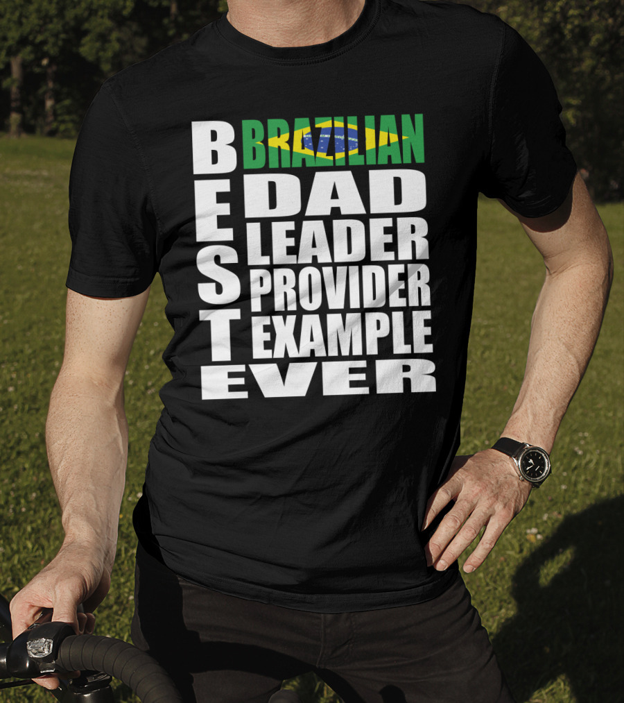 BEST Brazilian Dad Leader Provider Example Ever T-Shirt