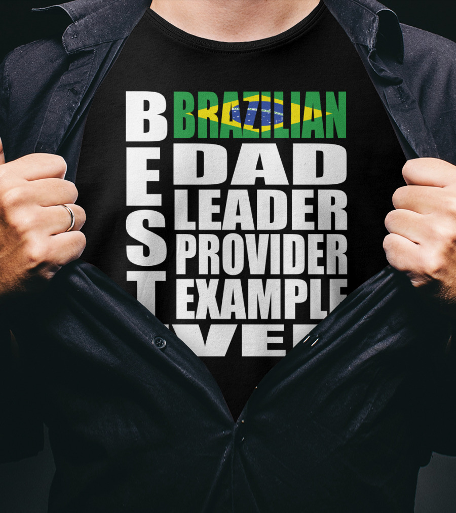 BEST Brazilian Dad Leader Provider Example Ever T-Shirt