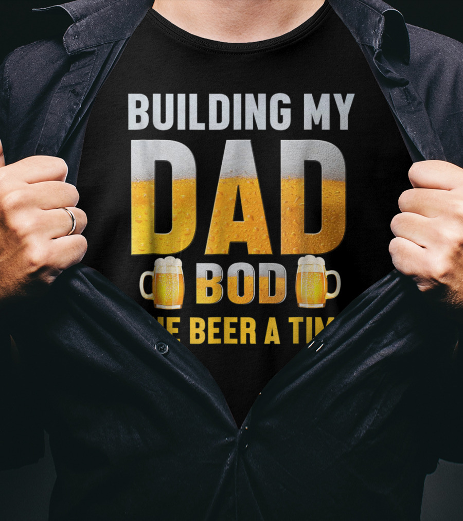 Building My Dad Bod One Beer A Time With Beer Mugs T-Shirt