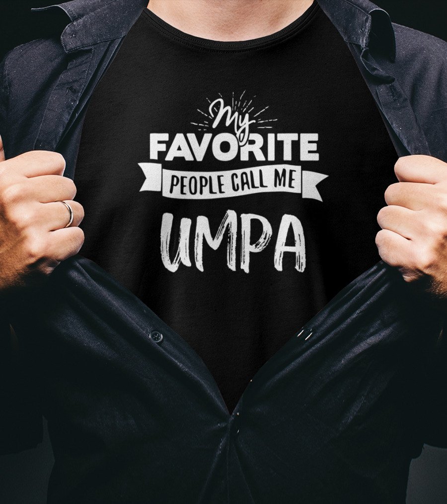 My Favorite People Call Me Umpa T-Shirt