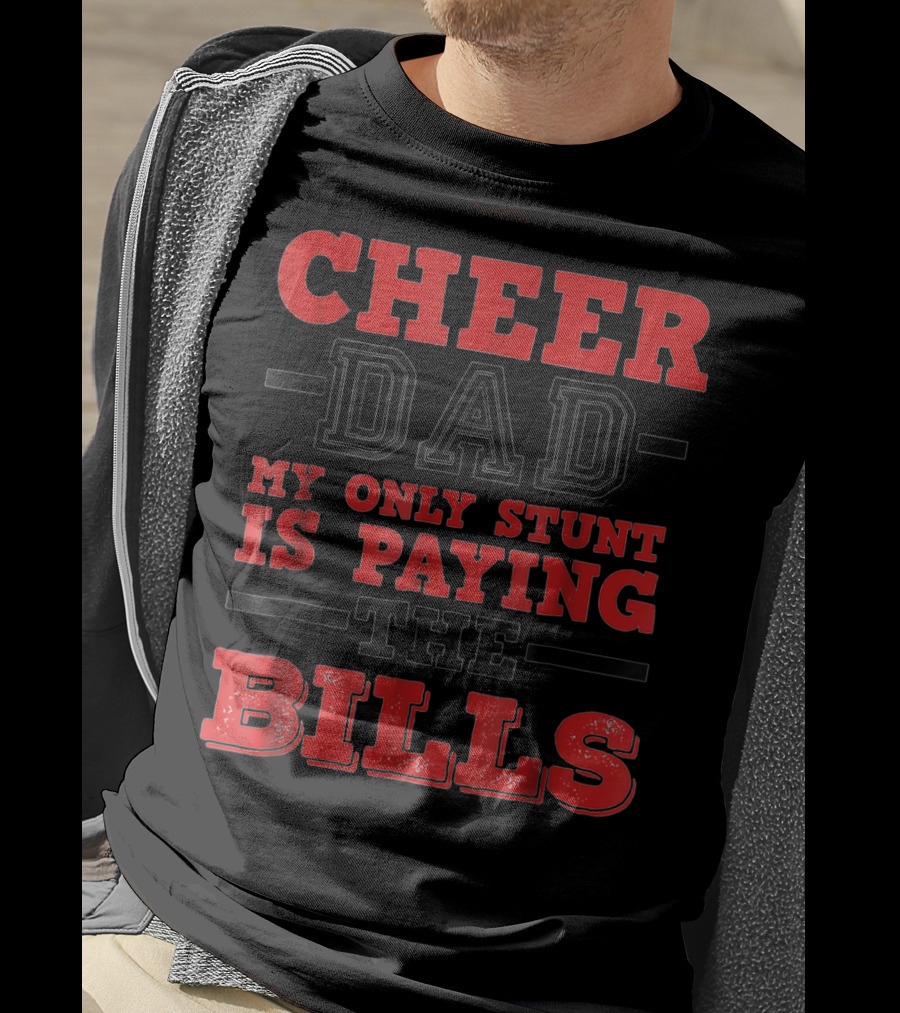Cheer Dad My Only Stunt Is Paying The Bills T-Shirt