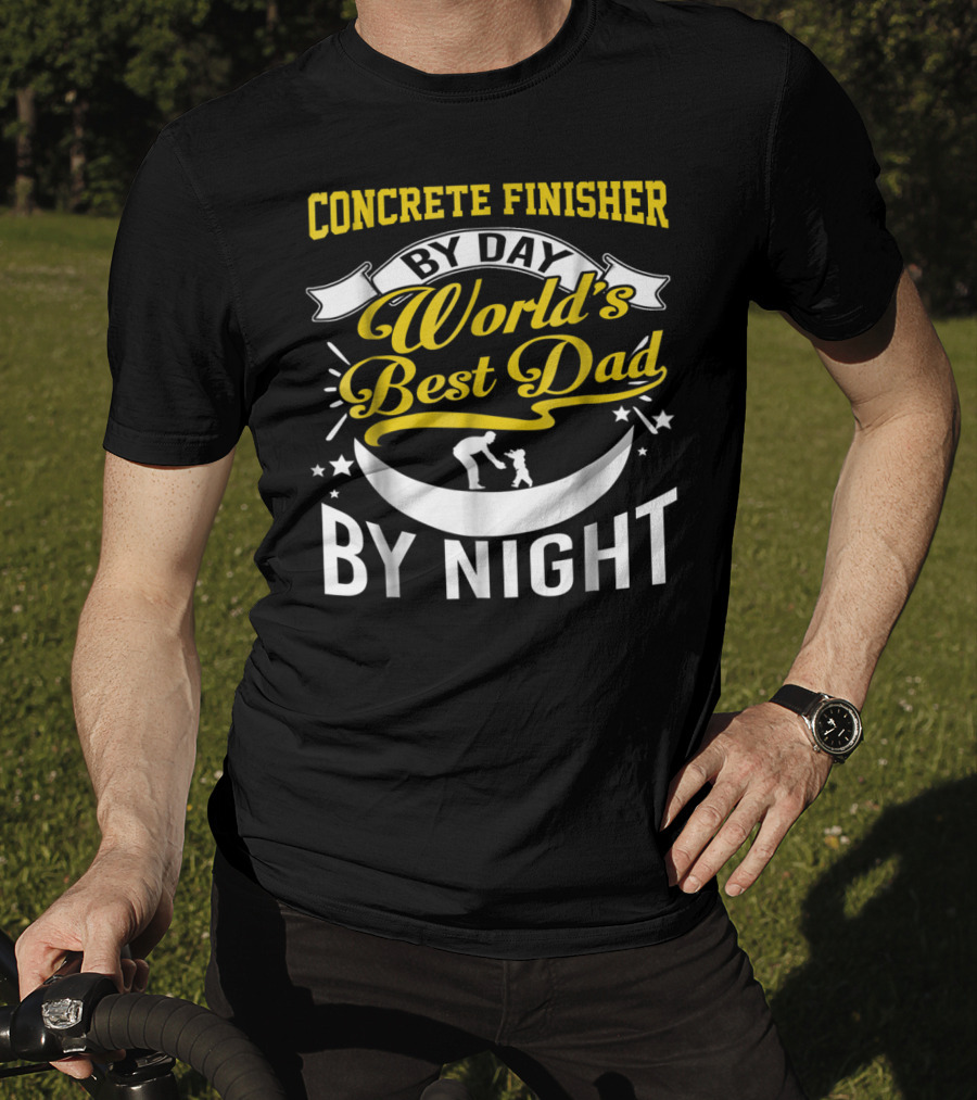 Concrete Finisher By Day World's Best Dad By Night Moon And Stars T-Shirt