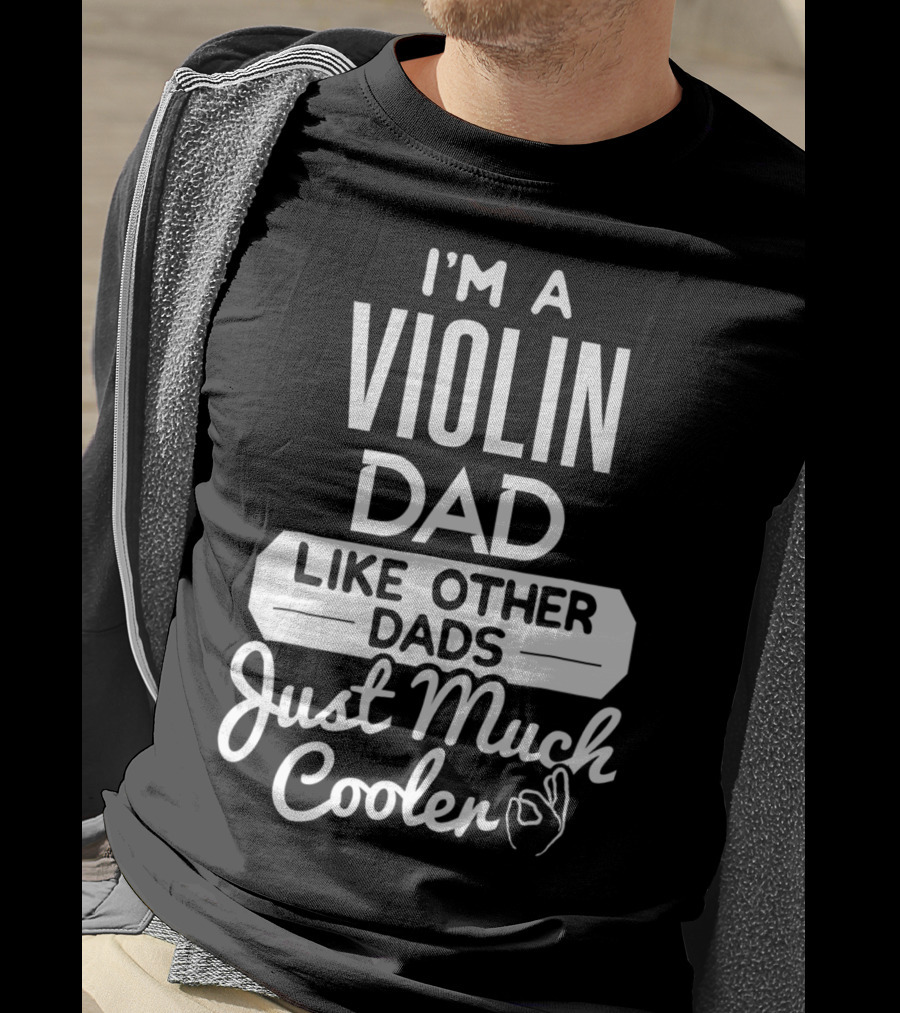 I'm A Violin Dad Like Other Dads Just Much Cooler T-Shirt