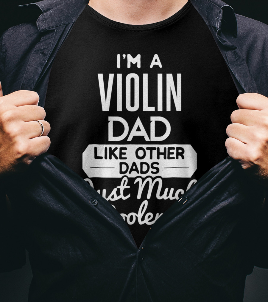 I'm A Violin Dad Like Other Dads Just Much Cooler T-Shirt