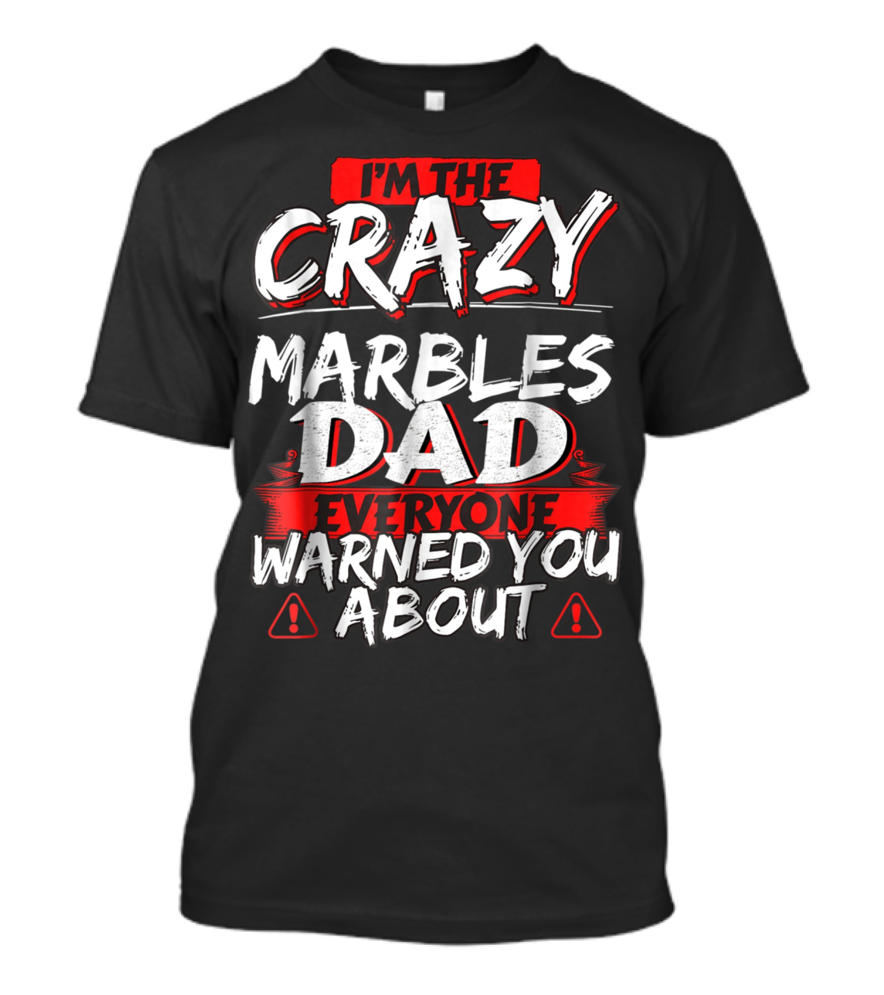 I'm The Crazy Marbles Dad Everyone Warned You About T-Shirt