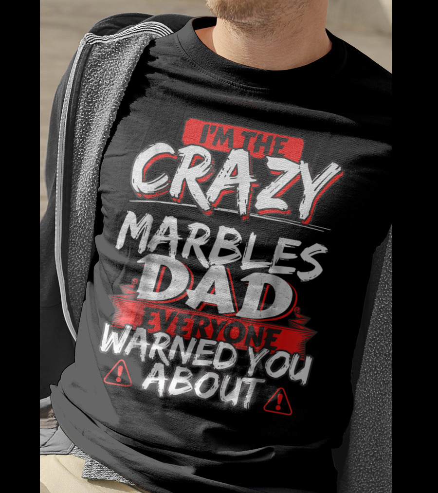 I'm The Crazy Marbles Dad Everyone Warned You About T-Shirt