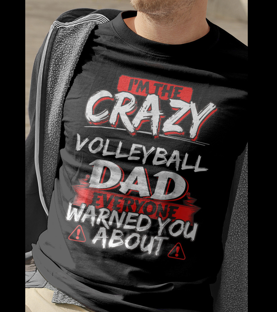 I'm The Crazy Volleyball Dad Everyone Warned You About T-Shirt