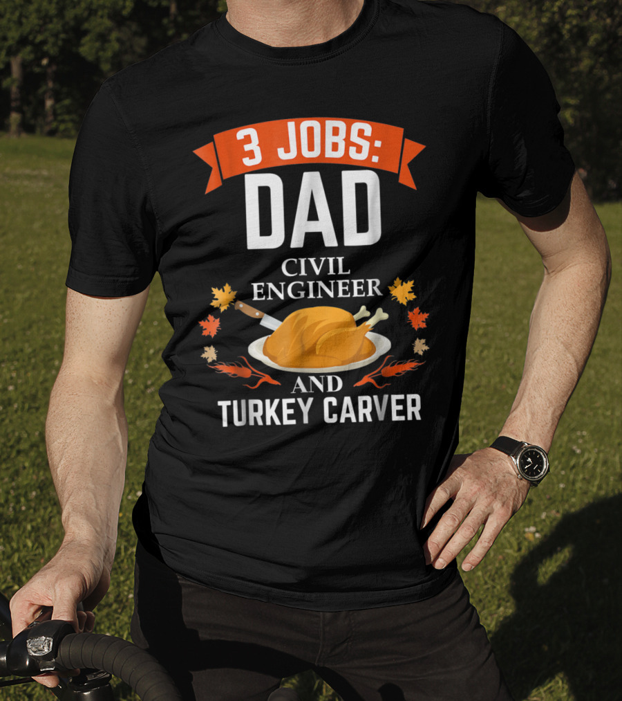 3 Jobs: Dad Civil Engineer And Turkey Carver Thanksgiving Xmas35 T-Shirt