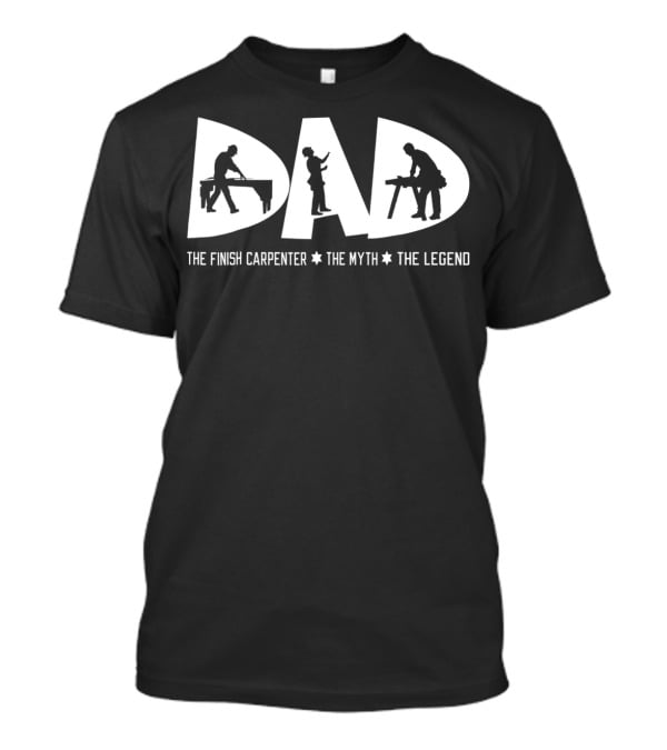 Dad The Finish Carpenter The Myth The Legend T-Shirt