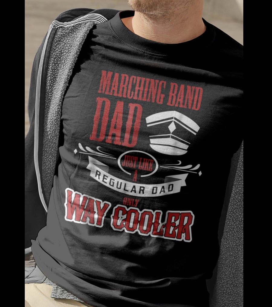 Marching Band Dad Just Like A Regular Dad Only Way Cooler T-Shirt