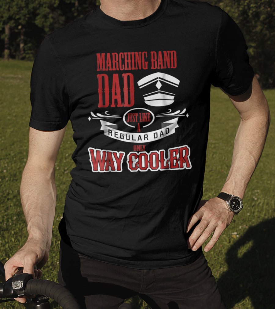 Marching Band Dad Just Like A Regular Dad Only Way Cooler T-Shirt