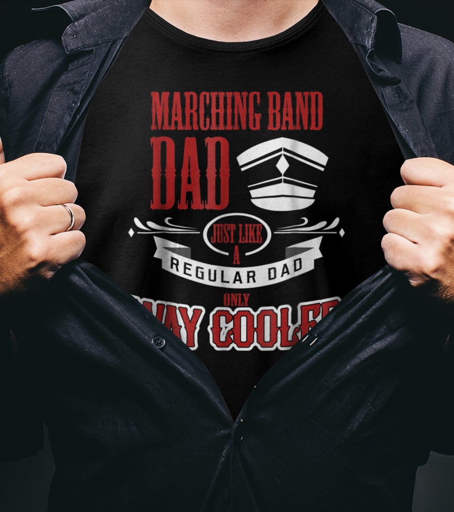 Marching Band Dad Just Like A Regular Dad Only Way Cooler T-Shirt