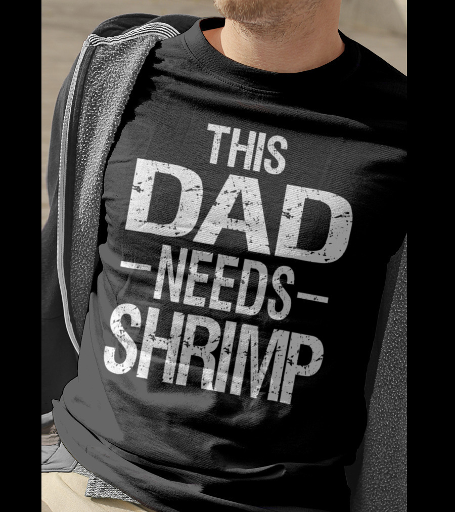 This Dad Needs Shrimp T-Shirt