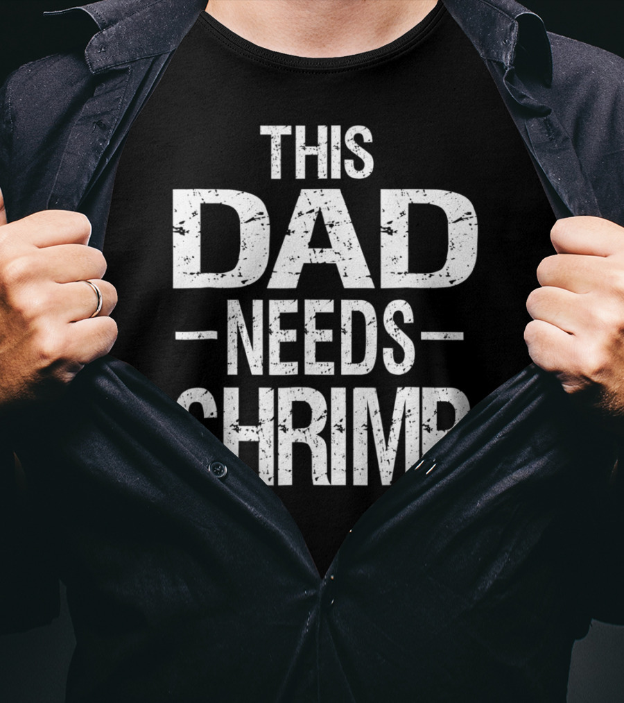 This Dad Needs Shrimp T-Shirt