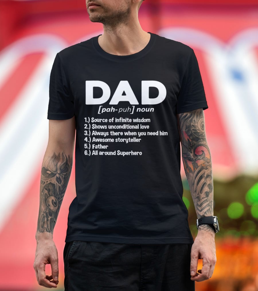 DAD Noun Source Of Infinite Wisdom Unconditional Love Always There Awesome Storyteller Father All Around Superhero T-Shirt