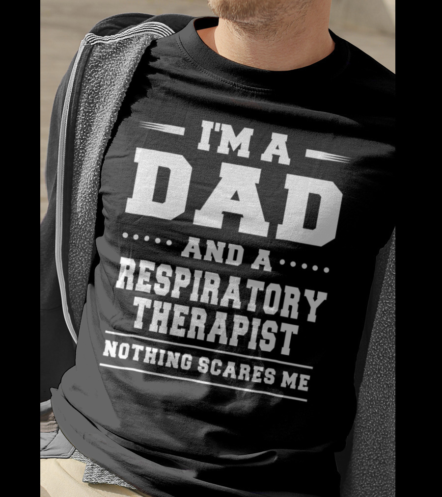 I'm A Dad And A Respiratory Therapist Nothing Scares ME T-Shirt