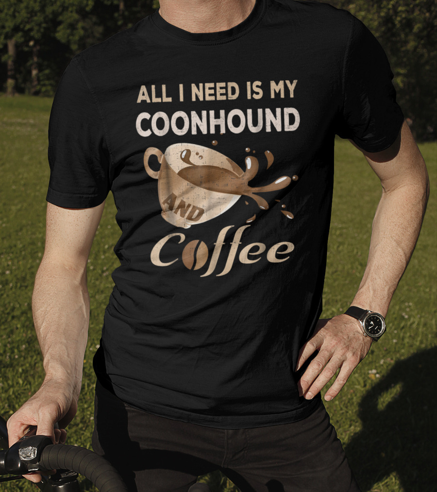 All I Need Is My Coonhound And Coffee T-Shirt
