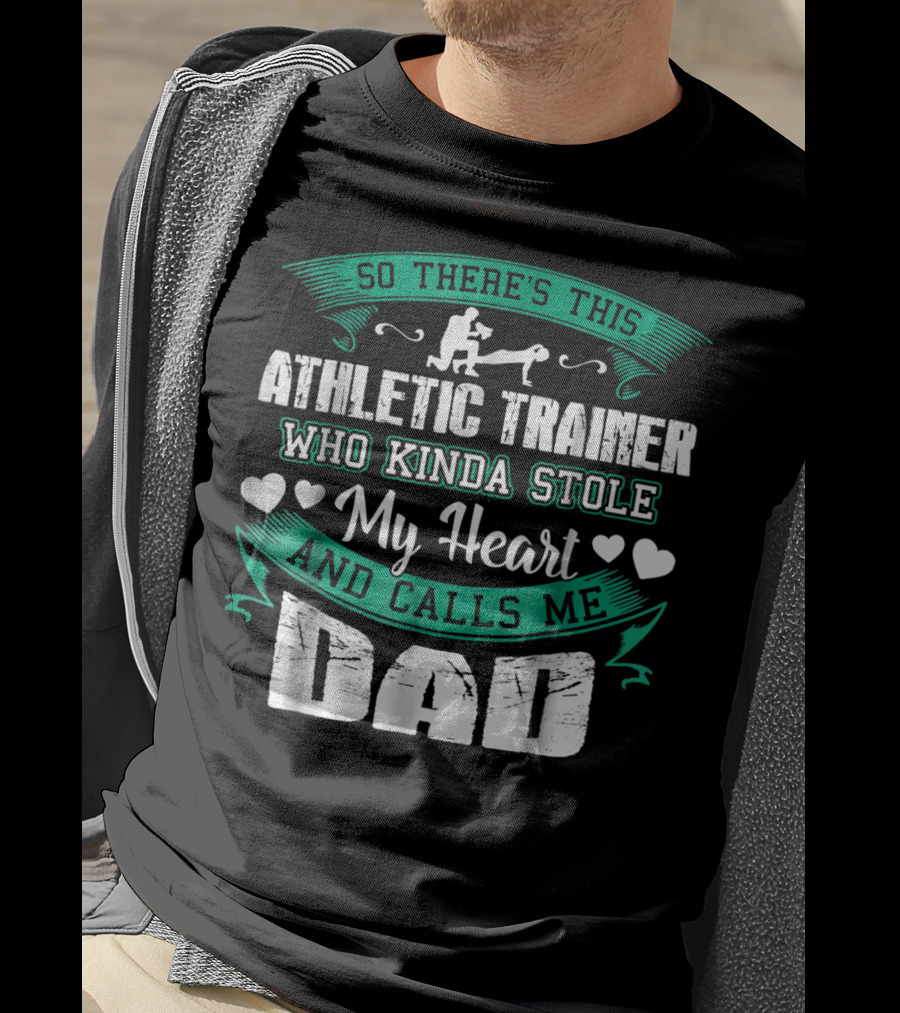 So There's This Athletic Trainer Who Kinda Stole My Heart And Calls Me Dad T-Shirt