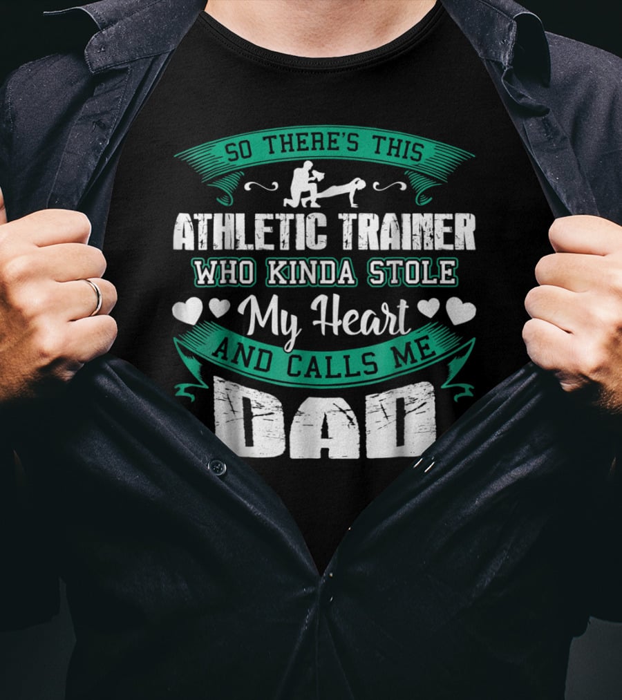So There's This Athletic Trainer Who Kinda Stole My Heart And Calls Me Dad T-Shirt