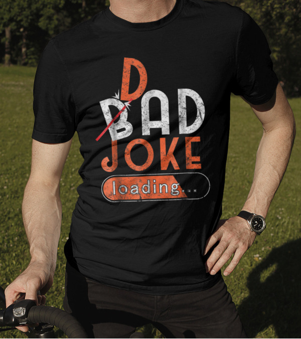 Bad Dad Joke Loading Father Daddy Comical Humor T-Shirt