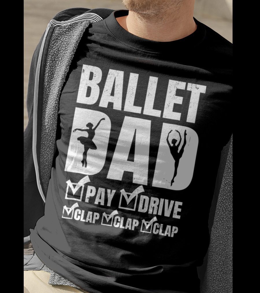 Ballet Dad Pay Drive Clap Clap Clap T-Shirt
