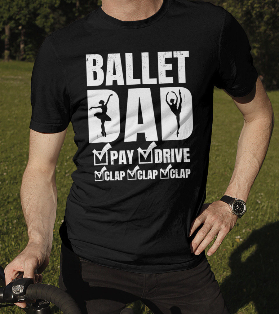 Ballet Dad Pay Drive Clap Clap Clap T-Shirt