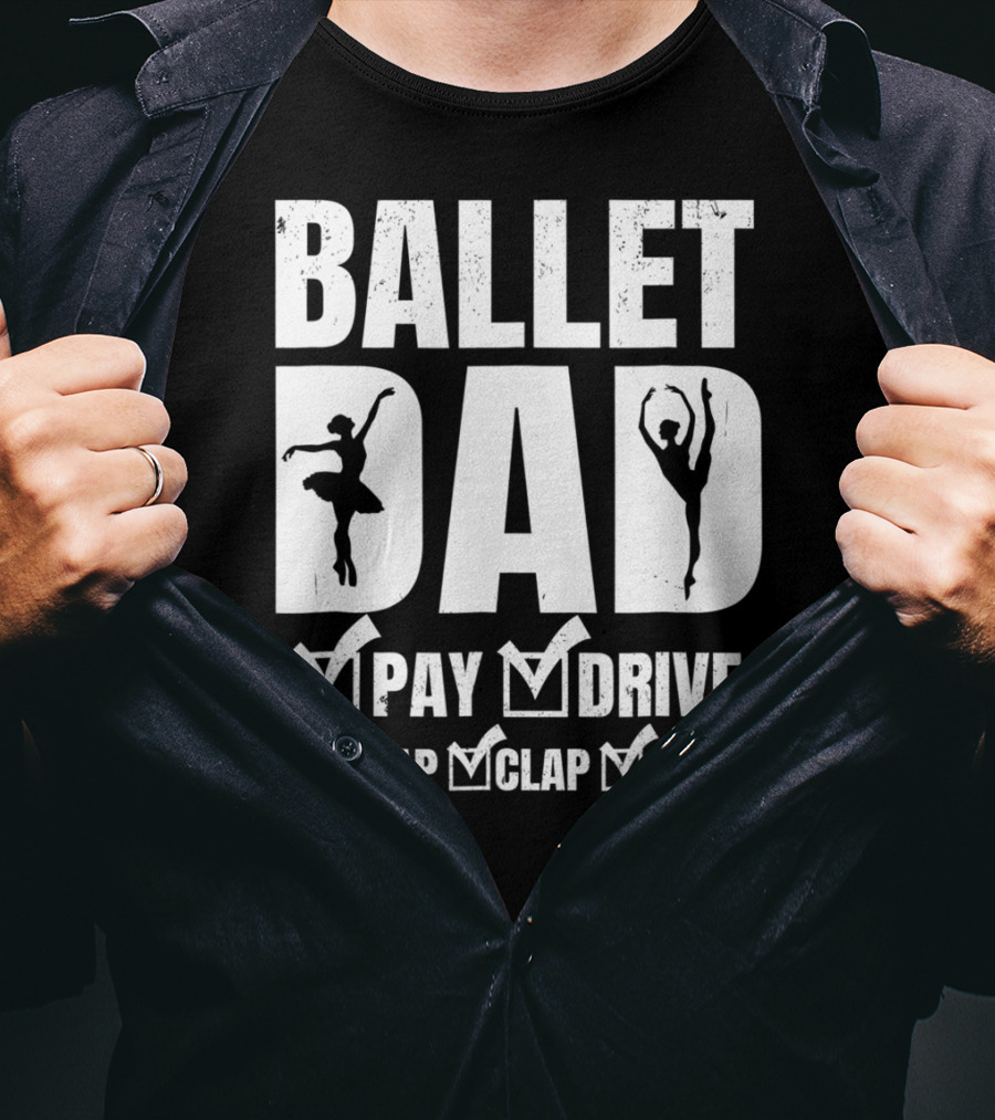 Ballet Dad Pay Drive Clap Clap Clap T-Shirt