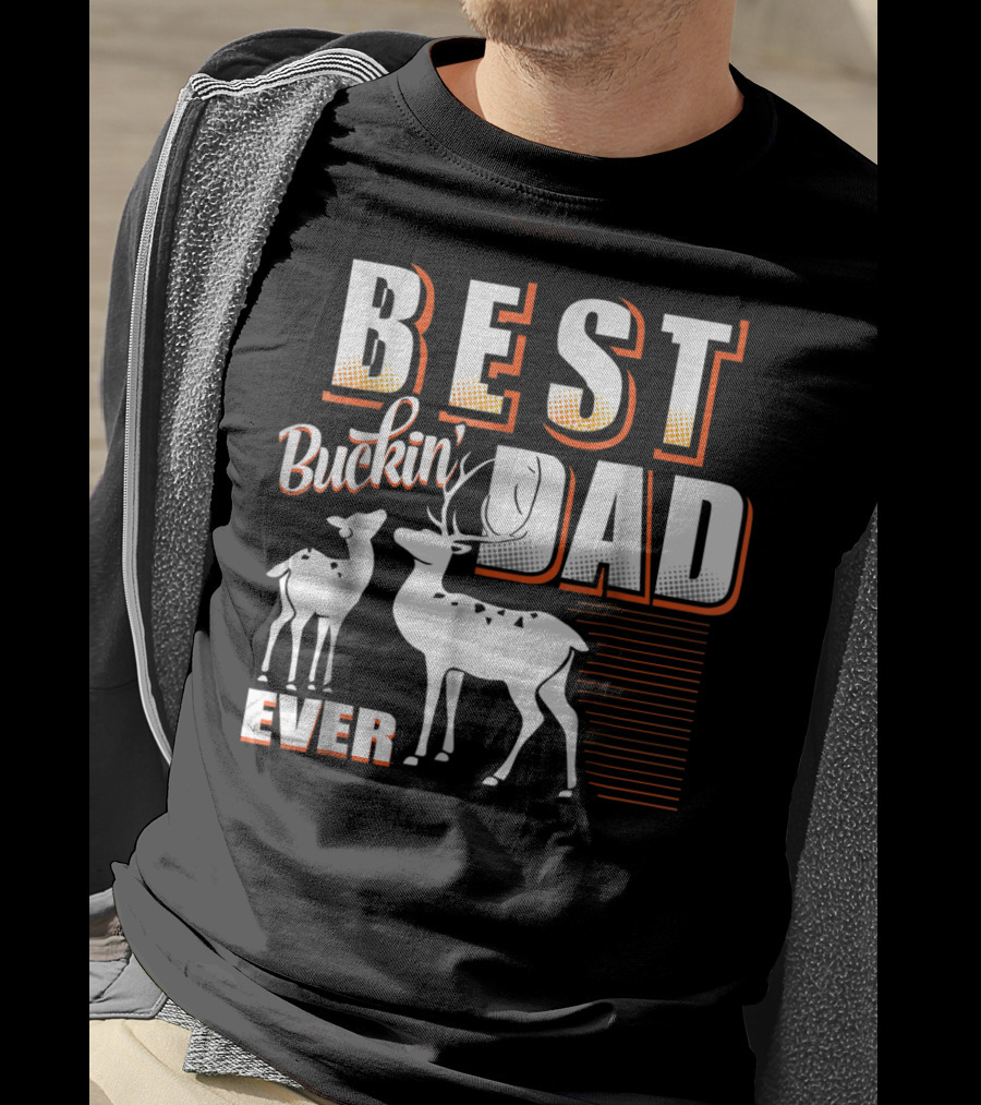 Best Buckin Dad Ever Deer Hunting Dad Best Buckin' Dad Ever T-Shirt