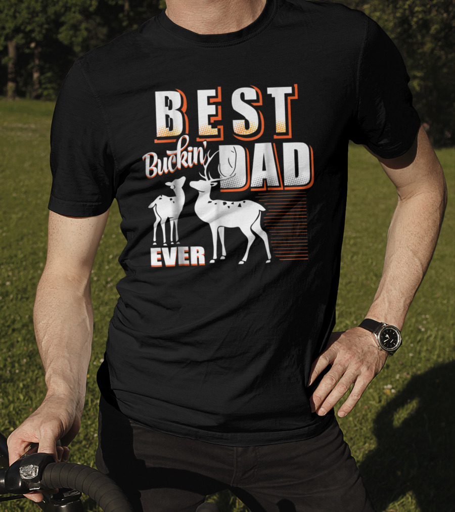 Best Buckin Dad Ever Deer Hunting Dad Best Buckin' Dad Ever T-Shirt