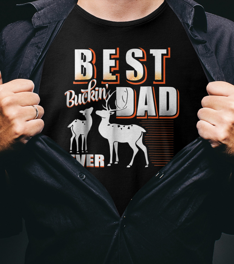 Best Buckin Dad Ever Deer Hunting Dad Best Buckin' Dad Ever T-Shirt