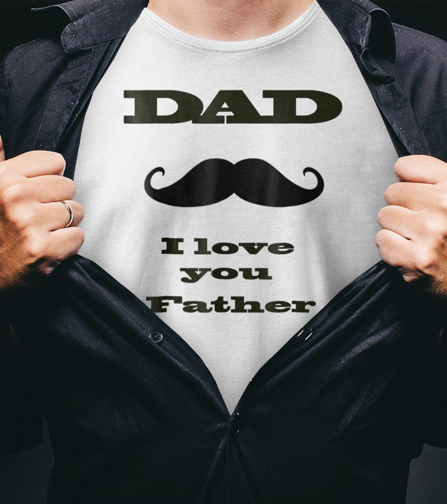 DAD Mustache I Love You Father T-Shirt